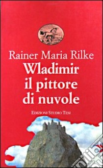 Wladimir il pittore di nuvole libro di Rilke Rainer Maria; Cusatelli G. (cur.)