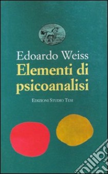 Elementi di psicoanalisi libro di Weiss Edoardo; Accerboni A. M. (cur.)