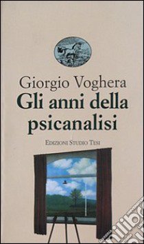 Gli anni della psicanalisi libro di Voghera Giorgio; Petronio G. (cur.)