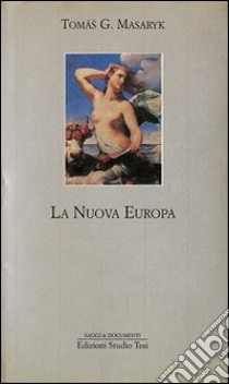 La nuova Europa. Il punto di vista slavo libro di Masaryk Tomas Garrige; Leoncini F. (cur.)