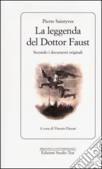 La leggenda del dottor Faust. Secondo i documenti originali libro di Saintyves Pierre; Fincati V. (cur.)