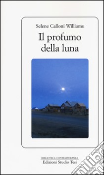 Il profumo della luna libro di Calloni Williams Selene