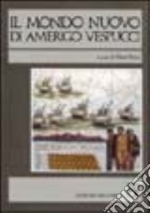 Il mondo nuovo di Amerigo Vespucci. Scritti vespucciani e paravespucciani libro di Pozzi M. (cur.)