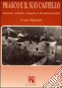 Prasco e il suo castello. Memorie storiche, cronache e documenti inediti libro di Ferraro Carlo