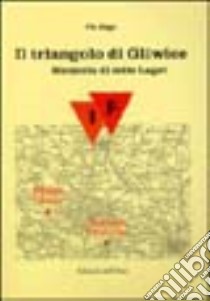 Il triangolo di Gliwice. Memoria di sette lager libro di Bigo Pio