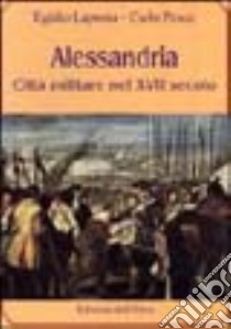 Alessandria città militare nel XVII secolo libro di Lapenta Egidio; Pesce Carlo