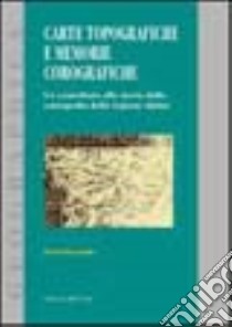 Carte topografiche e memorie corografiche. Un contributo alla storia della cartografia della regione alpina libro di Pressenda Paola