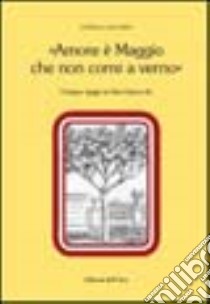 Amore è maggio che non corre a verno. Cinque saggi su lirici barocchi libro di Giachino Luisella