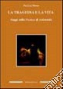 La tragedia e la vita. Saggi sulla poetica di Aristotele libro di Donini Pierluigi