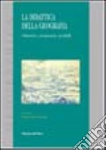 La didattica della geografia. Obiettivi, strumenti, modelli libro di Sturani M. L. (cur.)