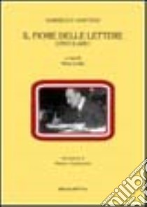 Il fiore delle lettere. Epistolario libro di D'Annunzio Gabriele; Ledda E. (cur.)