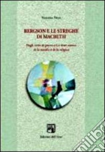 Bergson e le streghe di Machbeth. Dagli écrits de guerre a les deux sources de la morale et de la religion libro di Petyx Vincenza