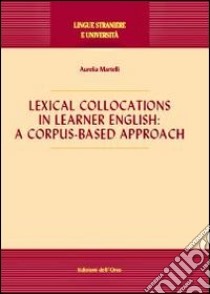Lexical collocations in learner english. A corpus-based approach libro di Martelli Aurelia