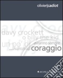 Davy Crockett o Billy the Kid avranno sempre un po' di coraggio. Ediz. italiana e francese libro di Cadiot Olivier; Zaffarano M. (cur.)