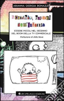 I cannibali, i bulimici dell'infanzia. Essere piccoli nel decennio del boom della Tv commerciale libro di Bonazzi Arianna Giorgia