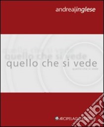 Quello che si vede libro di Inglese Andrea; Bortolotti G. (cur.); Zaffarano M. (cur.)