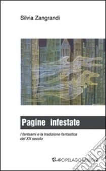 Pagine infestate. I fantasmi e la tradizione fantastica del XX secolo libro di Zangrandi Silvia