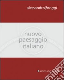 Nuovo paesaggio italiano libro di Broggi Alessandro; Bortolotti G. (cur.); Zaffarano M. (cur.)