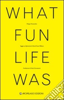 What fun life was. Saggio su «Infinite Jest» di David Foster Wallace libro di Pennacchio Filippo