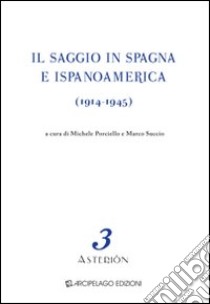 Il saggio in Spagna e Ispanoamerica (1914-1945). Ediz. multilingue libro di Porciello M. (cur.); Succio M. (cur.)