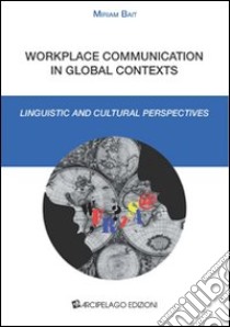 Workplace communication in global context. Linguistic and cultural perpectives libro di Bait Miriam