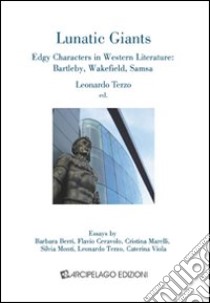 Lunatic giants. Edgy characters in western literature: Bartleby, Wakefield, Samsa libro di Terzo L. (cur.)