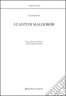 I canti di Maldoror. Ediz. italiana e francese libro di Lautréamont Ducasse Isidore; Salvatore L. (cur.)