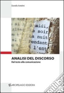 Analisi del discorso. Dal testo alla comunicazione libro di Antelmi Donella