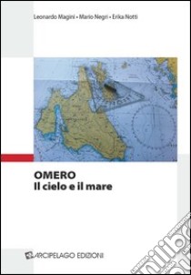 Omero. Il cielo e il mare libro di Magini Leonardo; Negri Mario; Notti Erika