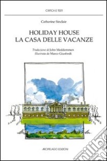 Holiday house. La casa delle vacanze libro di Sinclair Catherine; Meddemmen J. (cur.)