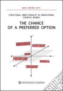 Structural directionality in derivational complex words. The chance of a preferred option libro di Gatti Maria Cristina