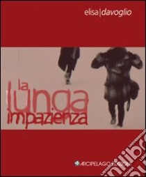 La lunga impazienza libro di Davoglio Elisa; Bortolotti G. (cur.); Zaffarano M. (cur.)