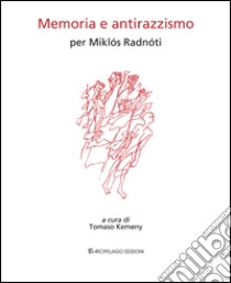 Memoria e antirazzismo. Per Miklós Radnóti libro di Radnóti Miklós; Kemeny T. (cur.); Diaferia O. (cur.)