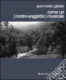 Come un (contro-soggetto) musicale. Testo francese a fronte libro di Gleize Jean-Marie; Zaffarano M. (cur.)