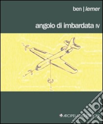 Angolo di imbardata IV. Testo inglese a fronte libro di Lerner Ben; Zaffarano M. (cur.)