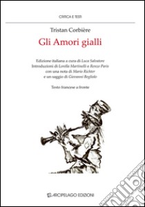 Gli amori gialli. Testo francese a fronte libro di Corbière Tristan; Salvatore L. (cur.)