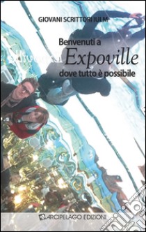 Benvenuti a Expoville dove tutto è possibile libro di Giovannetti P. (cur.)