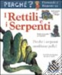 I rettili e i serpenti libro di O'Neill Amanda