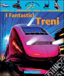 I fantastici treni libro di Balkwill Richard