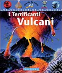 I terrificanti vulcani libro di Adams Simon