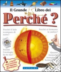 Il grande libro dei perché. Ediz. illustrata libro di Meiani Antonella