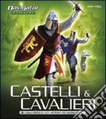 Castelli e cavalieri. Ediz. illustrata libro di Steele Philip