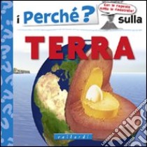 I perché sulla terra. Ediz. illustrata libro