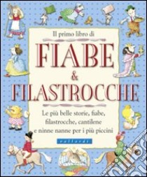 Il primo libro di fiabe e filastrocche. Le più belle storie, fiabe, filastrocche, cantilene e ninne nanne per i più piccini. Ediz. illustrata libro di Fioruzzi L. (cur.)