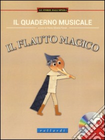 Il quaderno musicale. Il flauto magico. Con CD Audio libro di Pavan M. S. (cur.)