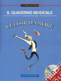 Il quaderno musicale. L'elisir d'amore. Con espansione online. Con CD-Audio libro di Colombo Fiorella; Di Biase Laura; Pavan M. S. (cur.)