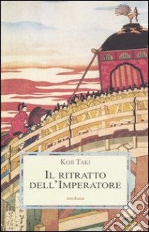 Il ritratto dell'imperatore libro di Taki Koji