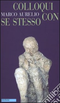 Colloqui con se stesso. Testo greco a fronte libro di Marco Aurelio; Gardini N. (cur.)