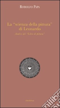 La «scienza della pittura» di Leonardo. Analisi del «Libro di pittura» libro di Papa Rodolfo