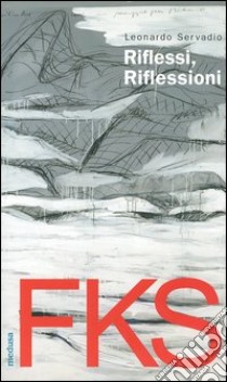 FKS. Riflessi, riflessioni. Fuksas, l'autobiografia libro di Fuksas Massimiliano; Servadio Leonardo